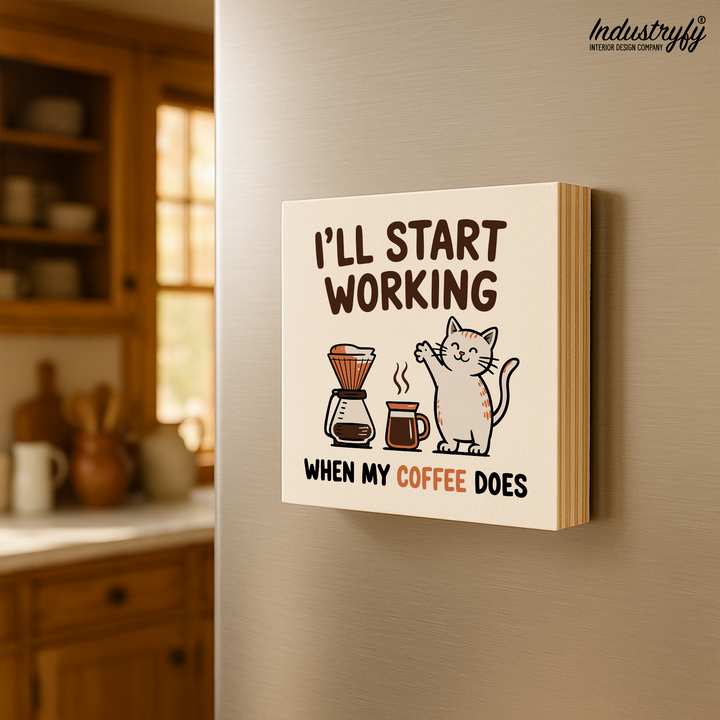 Magnet | I'll start working when my coffee does