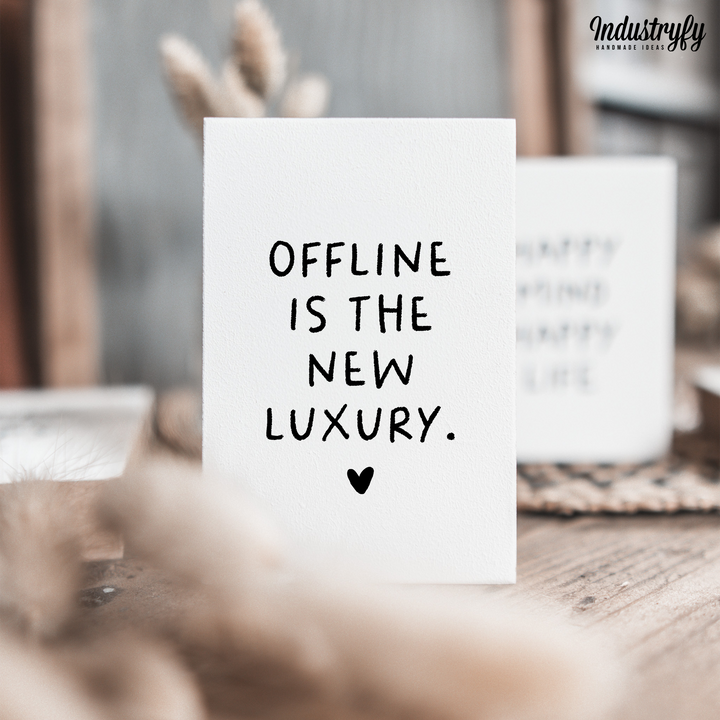 Friendly Reminder | Offline is the new luxury