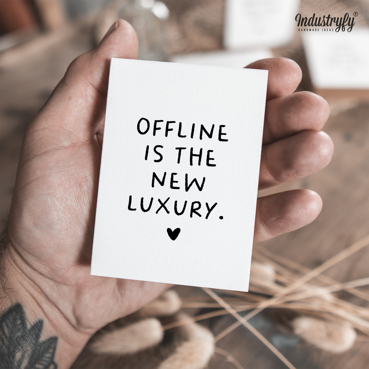 Friendly Reminder | Offline is the new luxury