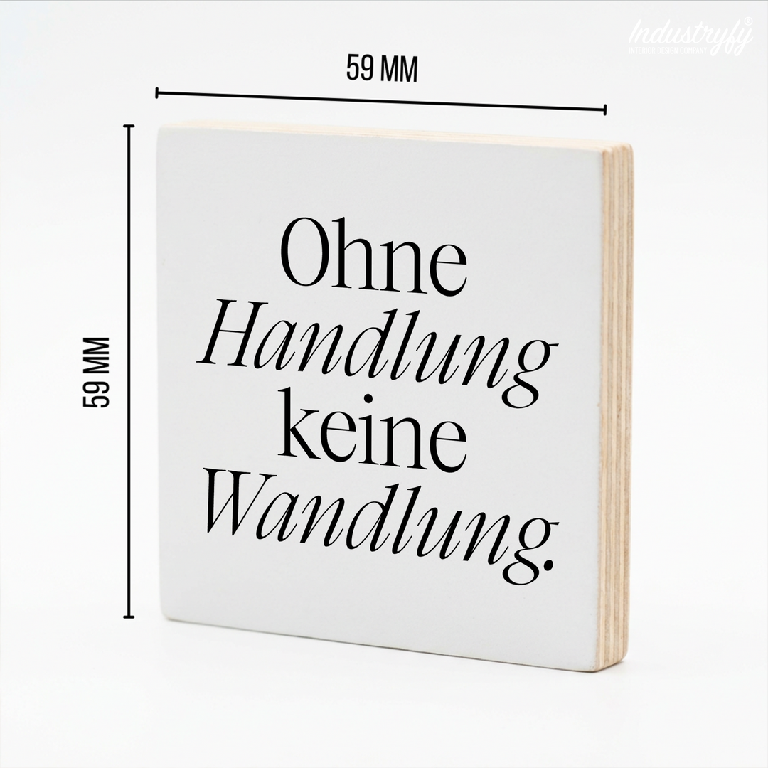 Holzmagnet mit Spruch Ohne Handlung keine Wandlung - Industryfy