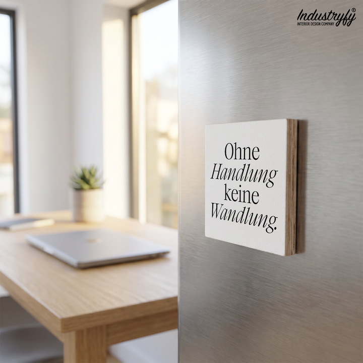 Holzmagnet Ohne Handlung keine Wandlung Detailansicht - Industryfy